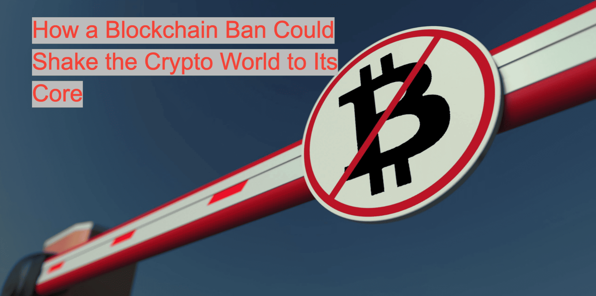 How a Blockchain Ban Could Shake the Crypto World to Its Core